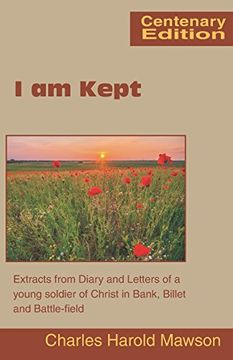 portada I Am Kept: Extracts from Diary and Letters of a Young Soldier of Christ in Bank, Billet and Battle-Field