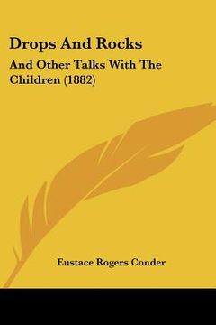 portada drops and rocks: and other talks with the children (1882) (in English)