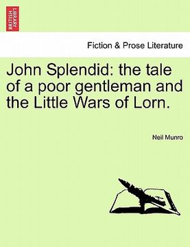 portada john splendid: the tale of a poor gentleman and the little wars of lorn. (en Inglés)