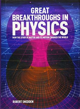 portada Great Breakthroughs in Physics: How the Story of Matter and its Motion Changed the World 