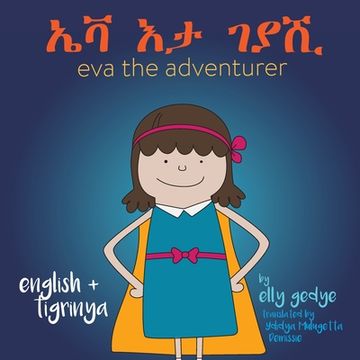 portada Eva the Adventurer. ኤቫ እታ ገያሺ: Dual Language Book - English and ትግር (Tigrinya) (en Inglés)