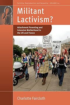 portada Militant Lactivism? Attachment Parenting and Intensive Motherhood in the uk and France: 24 (Fertility, Reproduction and Sexuality: Social and Cultural Perspectives, 24) (en Inglés)