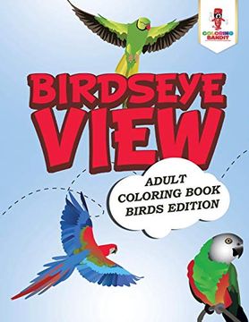portada Birdseye View: Adult Coloring Book Birds Edition (en Inglés)