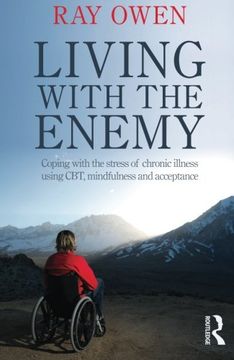 portada Living with the Enemy: Coping with the stress of chronic illness using CBT, mindfulness and acceptance