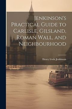 portada Jenkinson's Practical Guide to Carlisle, Gilsland, Roman Wall, and Neighbourhood (en Inglés)