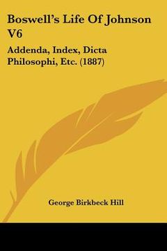 portada boswell's life of johnson v6: addenda, index, dicta philosophi, etc. (1887) (in English)