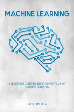 portada Machine Learning: A Beginners Guide to the Fundamentals of Machine Learning (in English)
