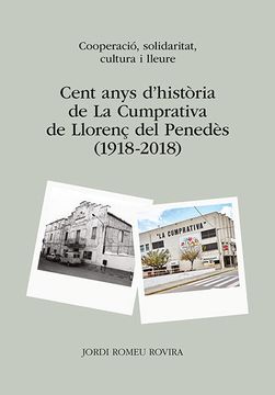 portada Cent Anys d Historia de la Cumprativa de Llorenç del Penedès (191 8-2018) (en Catalá)