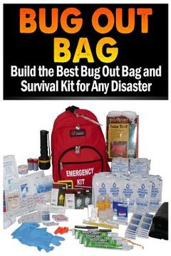 portada Bug Out Bag: Build the Best Bug Out Bag and Survival Kit for Any Disaster (en Inglés)