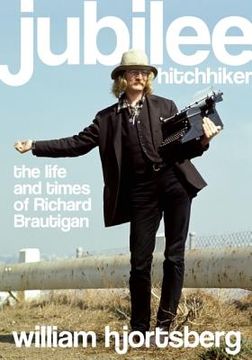 portada Jubilee Hitchhiker: The Life and Times of Richard Brautigan (en Inglés)