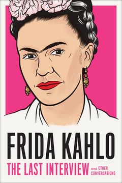 portada Frida Kahlo: The Last Interview: And Other Conversations (The Last Interview Series) 