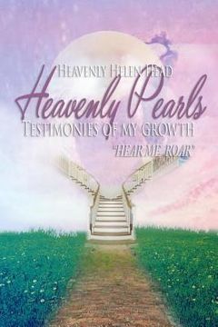 portada Heavenly Pearls: Testimonies of My Growth "Hear Me Roar!" (en Inglés)