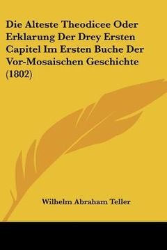 portada Die Alteste Theodicee Oder Erklarung Der Drey Ersten Capitel Im Ersten Buche Der Vor-Mosaischen Geschichte (1802) (in German)