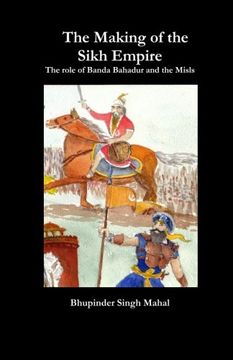 portada The Making of the Sikh Empire: The Role of Banda Bahadur and the Misls (en Inglés)