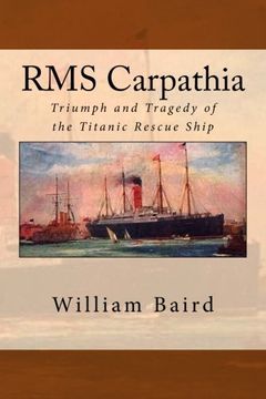 portada RMS Carpathia: Triumph and Tragedy of the Titanic Rescue Ship (in English)