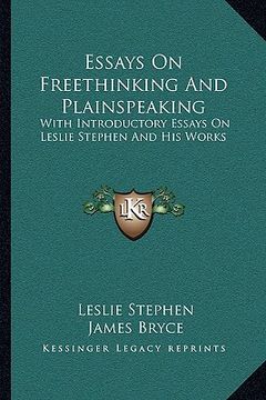 portada essays on freethinking and plainspeaking: with introductory essays on leslie stephen and his works (in English)