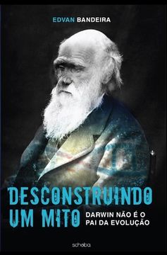 portada Desconstruindo Um Mito: Darwin Não É O Pai Da Evolução. (en Portugués)