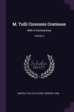 portada M. Tulli Ciceronis Orationes: With A Commentary; Volume 3 (en Inglés)