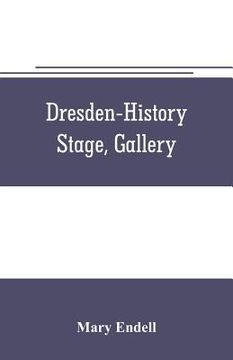 portada Dresden--history, stage, gallery (en Inglés)
