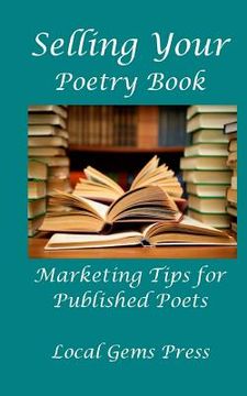 portada Selling Your Poetry Book: Marketing Tips For Published Poets