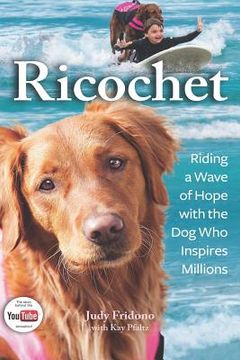 portada Ricochet: Riding a Wave of Hope with the Dog Who Inspires Millions (en Inglés)