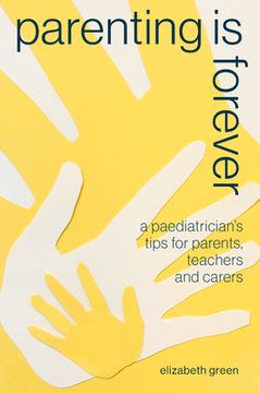 portada Parenting Is Forever: A Paediatrician's Tips for Parents, Teachers and Carers (in English)