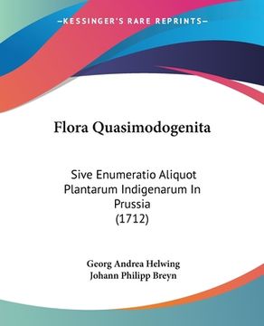 portada Flora Quasimodogenita: Sive Enumeratio Aliquot Plantarum Indigenarum In Prussia (1712) (en Latin)