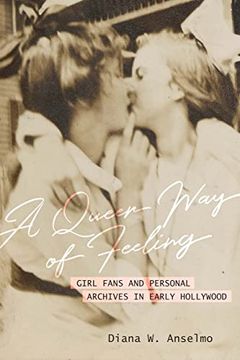 portada A Queer way of Feeling: Girl Fans and Personal Archives in Early Hollywood (Feminist Media Histories) (in English)
