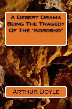 portada A Desert Drama Being The Tragedy Of The "Korosko" (en Inglés)