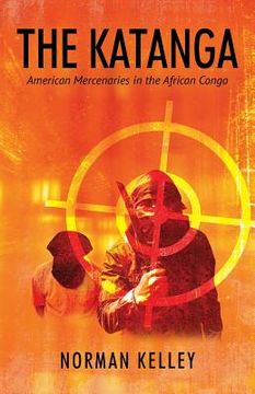 portada The Katanga: American Mercenaries in the African Congo (en Inglés)