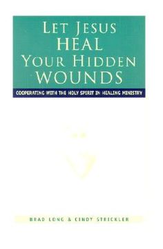 portada let jesus heal your hidden wounds: cooperating with the holy spirit in healing ministry (en Inglés)