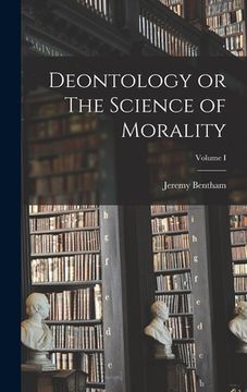 portada Deontology or The Science of Morality; Volume I (en Inglés)