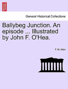 portada ballybeg junction. an episode ... illustrated by john f. o'hea. (in English)