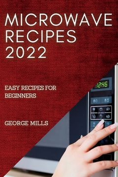 portada Microwave Recipes 2022: Easy Recipes for Beginners (en Inglés)
