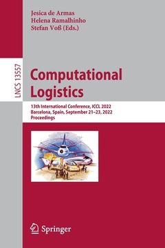 portada Computational Logistics: 13th International Conference, ICCL 2022, Barcelona, Spain, September 21-23, 2022, Proceedings (in English)