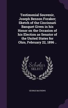 portada Testimonial Souvenir, Joseph Benson Foraker; Sketch of the Cincinnati Banquet Given in his Honor on the Occasion of his Election as Senator of the Uni (en Inglés)