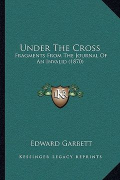 portada under the cross: fragments from the journal of an invalid (1870) (en Inglés)