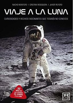 portada Viaja a la Luna: Curiosidades y Hechos Fascinantes que aún no Conoces (in Spanish)