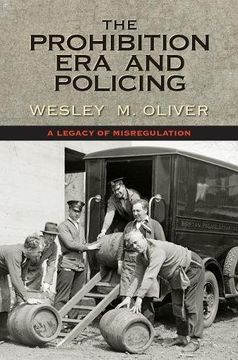 portada The Prohibition Era and Policing: A Legacy of Misregulation