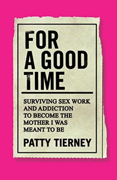 portada For a Good Time: Surviving Sex Work and Addiction to Become the Mother I Was Meant to Be (en Inglés)