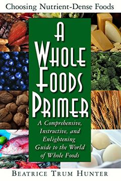 portada A Whole Foods Primer: A Comprehensive, Instructive, and Enlightening Guide to the World of Whole Foods (en Inglés)