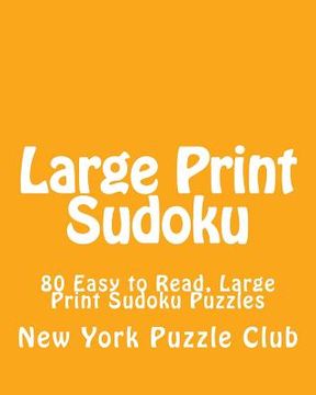 portada Large Print Sudoku: 80 Easy to Read, Large Print Sudoku Puzzles (en Inglés)