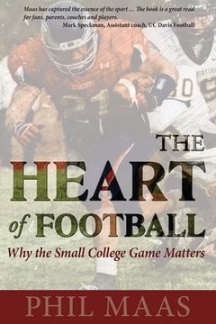 portada The Heart of Football: Why the Small College Game Matters (en Inglés)