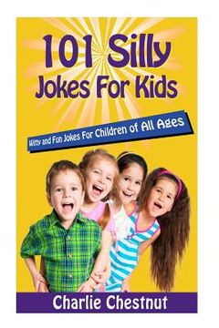 portada 101 Silly Jokes For Kids: Witty and Fun Jokes for Children of All Ages (en Inglés)