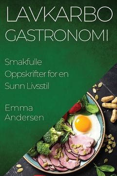 portada Lavkarbo Gastronomi: Smakfulle Oppskrifter for en Sunn Livsstil (en Noruego)