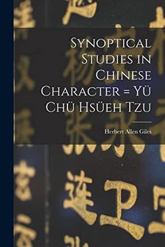 portada Synoptical Studies in Chinese Character = yü chü Hsüeh tzu 