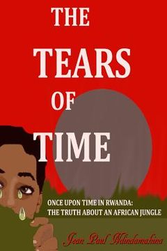 portada The tears of time: ONCE UPON A TIME IN RWANDA: Dario's Diary (en Inglés)