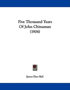 portada five thousand years of john chinaman (1906) (in English)