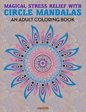 portada Magical Stress Relief with Circle Mandalas: An Adult Coloring Book (en Inglés)