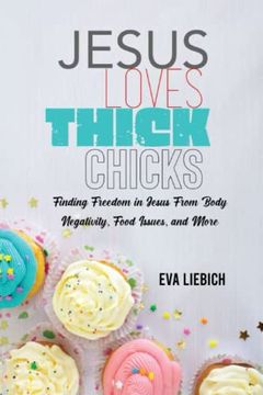 portada Jesus Loves Thick Chicks: Finding Freedom in Jesus From Body Negativity, Food Issues, and More (en Inglés)
